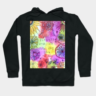 Wild flowers don't care where they grow Hoodie